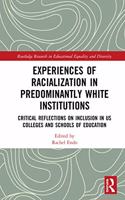 Experiences of Racialization in Predominantly White Institutions: Critical Reflections on Inclusion in US Colleges and Schools of Education(Routledge Research in Educational Equality and Diversity)