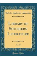 Library of Southern Literature, Vol. 12 (Classic Reprint)