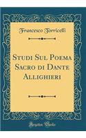 Studi Sul Poema Sacro Di Dante Allighieri (Classic Reprint)