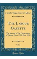 The Labour Gazette, Vol. 2: The Journal of the Department of Labour; June 1901-June 1902 (Classic Reprint)