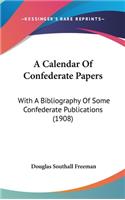 A Calendar Of Confederate Papers: With A Bibliography Of Some Confederate Publications (1908)(English)