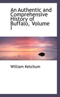 An Authentic and Comprehensive History of Buffalo, Volume I: (English)