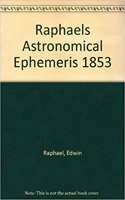 Raphael's Astronomical Ephemeris: With Tables of Houses for London, Liverpool and New York