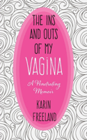Ins and Outs of My Vagina