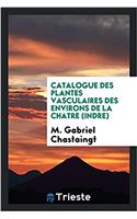 Catalogue Des Plantes Vasculaires Des Environs de la Chatre (Indre)