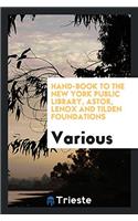 Hand-book to the New York Public Library, Astor, Lenox and Tilden Foundations