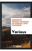 Thirteenth Census: Hearings, 1st Session, 60th Congress