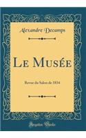 Le Musï¿½e: Revue Du Salon de 1834 (Classic Reprint)
