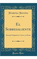 El Sobresaliente: Zarzuela Original En 1 Acto y En Prosa (Classic Reprint)