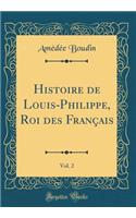 Histoire de Louis-Philippe, Roi Des FranÃ§ais, Vol. 2 (Classic Reprint)