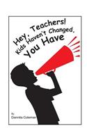 Hey, Teacher! Kids Haven't Changed, You Have