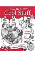 How to Draw Cool Stuff: Holidays, Seasons and Events