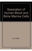 Separation of Human Blood and Bone Marrow Cells