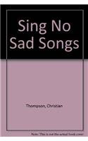 Sing No Sad Songs