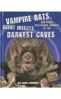 Vampire Bats, Giant Insects, and Other Mysterious Animals of the Darkest Caves
