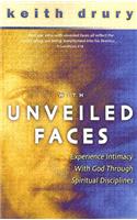 With Unveiled Faces: Experience Intimacy with God Through Spiritual Disciplines