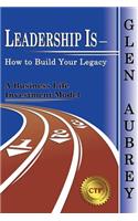 Leadership Is- How to Build Your Legacy