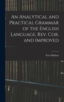 An Analytical and Practical Grammar of the English Language, Rev. Cor. and Improved