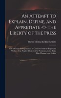 Attempt to Explain, Define, and Appretiate the Liberty of the Press