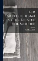 Der Baunscheidtismus, Oder, Die Neue Heil-Methode