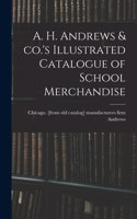 A. H. Andrews & co.'s Illustrated Catalogue of School Merchandise