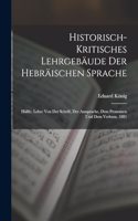 Historisch-Kritisches Lehrgebäude Der Hebräischen Sprache: Hälfte. Lehre Von Der Schrift, Der Aussprache, Dem Pronomen Und Dem Verbum. 1881