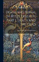 Death and Burial in Attic Tragedy. Part I. Death and the Dead