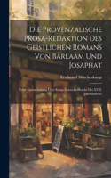 Die provenzalische Prosa-redaktion des Geistlichen Romans von Barlaam und Josaphat; nebst einem Anhang über einige deutsche Drucke des XVII. Jahrhunderts;