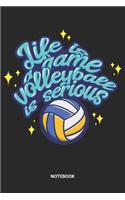 Life Is A Game Volleyball Is Serious Notebook