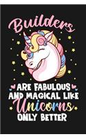 Builders Are Fabulous And Magical Like Unicorns Only Better