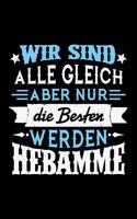 Wir sind alle gleich aber nur die Besten werden Hebamme: Kariertes Notizbuch mit 5x5 Karomuster für Menschen mit Humor und Lebenslust