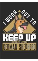 I Work Out To Keep Up With My German Shepherd: Workout Journal, Blank Lined Training And Workout Logbook, 150 Pages for writing notes, college ruled