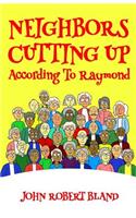 Neighbors Cutting Up According to Raymond