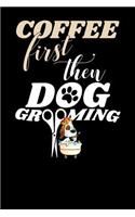 coffee First Then Dog Grooming: Lined Notebook/Journal 110 Pages