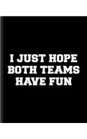 I Just Hope Both Teams Have Fun