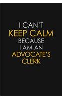 I Can't Keep Calm Because I Am An Advocate's Clerk