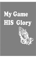 My Game His Glory: With a matte, full-color soft cover, this lined notebook It is the ideal size 6x9 inch, 110 pages to write in. It makes an excellent gift as well