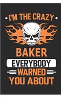 I`m the crazy baker everybody warned you about: Blank Lined Notebook Journal Book with 110 Pages