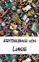 Kritzelbuch von Luise: Kritzel- und Malbuch mit leeren Seiten für deinen personalisierten Vornamen