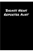 Badass News Reporter Aunt: A soft cover blank lined journal to jot down ideas, memories, goals, and anything else that comes to mind.