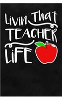 Livin That Teacher Life: Teachers Lined Notebook Journal for Teacher Appreciation/Retirement/Thank You To A Favorite Teacher in Math, English, History, Arts at Preschool, El