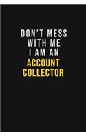 Don't Mess With Me I Am An Account Collector
