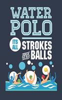 Water Polo It's All Strokes and Balls