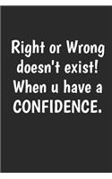 Right Or Wrong Doesn't Exist When U Have A Confidence