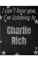 I can't hear you, I'm listening to Charlie Rich creative writing lined notebook: Promoting band fandom and music creativity through writing...one day at a time