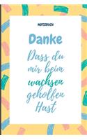 Danke Dass Du Mir Beim Wachsen Geholfen Hast Notizbuch: A5 Notizbuch LINIERT Geschenkidee für deine Eltern - Mama Papa Oma Opa Geschwister Lehrer Erzieher - Geburtstag - persönliches Geschenk Abschied