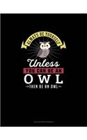 Always Be Yourself Unless You Can Be An Owl Then Be An Owl: Mi Zi Ge Paper Notebook(386 Mi Zi GE Paper Notebook)