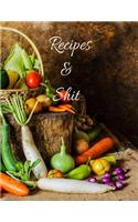 Recipes And Shit: Cookbook Blank For Everyone, 110 Blank Recipe Journal, Empty Blank Recipe Book To Collect The Favorite Recipes You Love In Your Own Custom Cookbook 