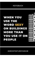 Notizbuch When You Use the Word Sexy on Buildings More Than You Use It on People