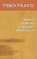 How to Build an Engaged Workforce